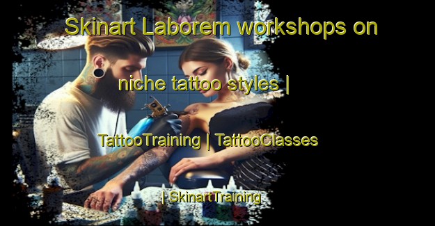 Skinart Laborem workshops on niche tattoo styles | TattooTraining | TattooClasses | SkinartTraining-Russian Federation